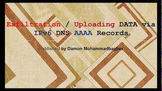 Chapter 7  Video 1 Exfiltration  Uploading DATA via IPv6 DNS AAAA Records [upl. by Annoyt]