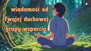 wiadomość od Twojej duchowej grupy wsparcia [upl. by Audi492]