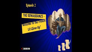 Episode 2 quotThe Renaissance – Welcome to the French Lit GlowUpquot [upl. by Dorelle787]