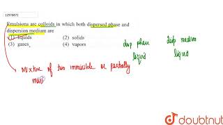 Emulsions are colloids in which both dispersed phase and dispersion medium are [upl. by Mensch283]
