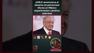 ¡AMLO revoluciona el sistema de pensiones Afores en México experimentan cambios radicales [upl. by Aiselad]