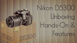 Nikon D5300 Unboxing 242Mp DSLR HandsOn amp Features [upl. by Gurl]