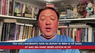 TSH 345  Nagbanta Daw sa Buhay ni BBM si VP Sara at Ang iba Pang Rebelasyon ni VP [upl. by Eixel760]