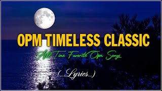 TIMELESS CLASSIC OPM  Lyrics  RELAXING BEAUTIFUL LOVE SONGS 70s 80s 90s PLAYLIST [upl. by Ennybor]