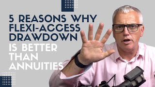 5 reasons why FlexiAccess Drawdown is Better Than Annuities [upl. by Roseanne]