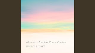 Alouette Ambient Piano Version [upl. by Chuch872]