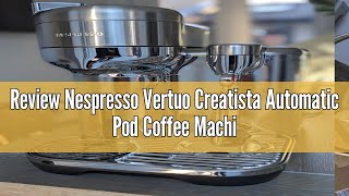 Review Nespresso Vertuo Creatista Automatic Pod Coffee Machine with Milk Frother Wand for Cappuccino [upl. by Mikah442]