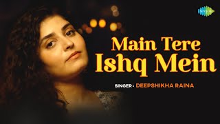 Main Tere Ishq Mein  Cover Song  Deepshikha Raina  Lata Mangeshkar  Anand Bakshi [upl. by Anyak]