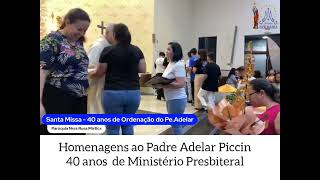 Homenagens ao Padre Adelar Piccin aos seus 40 anos de Ministério Presbiteral [upl. by Nit]