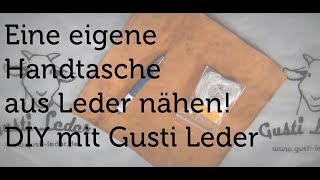 Tutorial  Eigene Handtasche nähen  Leder  DIY  Gusti Leder [upl. by Trescha]