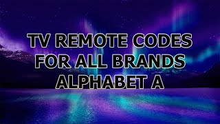 TV REMOTE CODES FOR ALL BRANDS ALPHABET A [upl. by Rog]