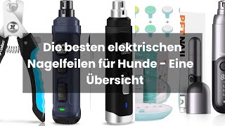 Elektrische Nagelfeile für Hunde Die besten elektrischen Nagelfeilen für Hunde  Eine Übersicht [upl. by Innus]