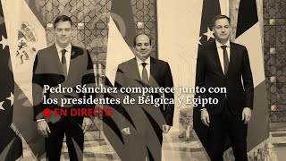 DIRECTO  Pedro Sánchez comparece junto a los presidentes de Bélgica y Egipto [upl. by Friede]