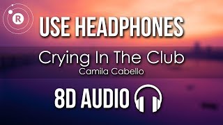 Camila Cabello  Crying In The Club 8D AUDIO [upl. by Jessen438]