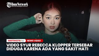 Pihak Rebecca Klopper Sebut Video Syur Kliennya Kembali Tersebar Diduga Karena Sakit Hati [upl. by Llerrud]