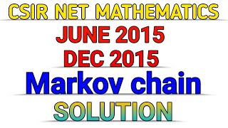 CSIR NET MATHEMATICS  MARKOV CHAIN  DEC 2015  JUNE 2015  SOLUTION [upl. by Asirrom]