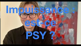 Impuissance psychologique ou physique [upl. by Nauqal]