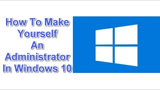 How To Make Yourself An Administrator In Windows 10 [upl. by Aidualc]