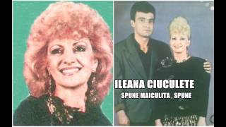 ILEANA CIUCULETE  SPUNE MAICULITA  SPUNE [upl. by Ahsikan]