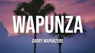 Garry Mapanzure  Wapunza Lyrics [upl. by Dnaltruoc]