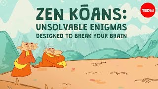 Zen kōans Unsolvable enigmas designed to break your brain  Puqun Li [upl. by Aihsatan857]