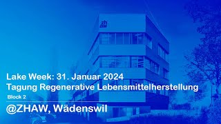 Lake Week 31 Januar 2024  Tagung Regenerative Lebensmittelherstellung ZHAW Wädenswil [upl. by Therron444]