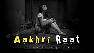 Aakhri Raat  Nishayar x 5Scene  Hindi Love Rap Song 2020 [upl. by Bratton]