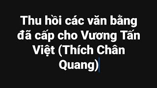 Thu hồi các văn bằng cấp cho ông Vương Tấn Việt Thích Chân Quang [upl. by Ferdinanda]