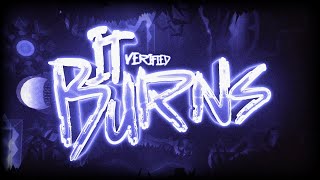 IT BURNS VERIFIED  186887 attempts  MY HARDEST LEVEL [upl. by Annovoj]