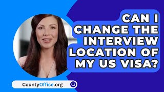 Can I Change The Interview Location Of My US Visa  CountyOfficeorg [upl. by Nialb]