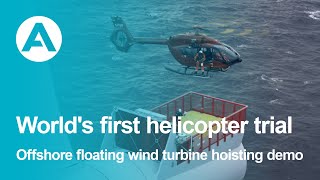 Worlds first helicopter trial  Offshore floating wind turbine hoisting demo [upl. by Atlante343]