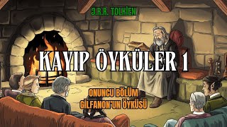 KAYIP ÖYKÜLER 1  Gilfanonun Öyküsü JRR Tolkien  Orta Dünya  Sesli Kitap [upl. by Reisfield238]