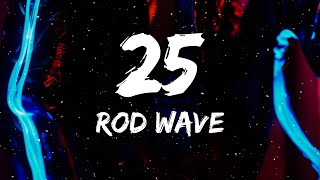 Rod Wave  25 Lyrics [upl. by Repmek717]