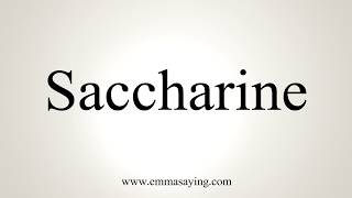 How To Pronounce Saccharine [upl. by Nehtanoj]