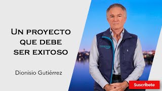 324 Dionisio Gutiérrez Un proyecto que debe ser exitoso Razón de Estado [upl. by Aerua]