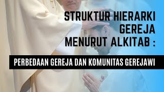 Struktur Hierarki Gereja Menurut Alkitab Perbedaan Gereja dan Komunitas Gerejawi [upl. by Doralynn936]