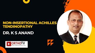 Noninsertional Achilles Tendinopathy  Dr K S ANAND [upl. by Nyrok]