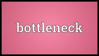 Bottleneck Meaning [upl. by Ahtera822]