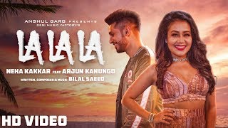 La La La  Neha Kakkar ft Arjun Kanungo  Bilal Saeed  Desi Music Factory [upl. by Menides]