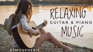 Best Relax MusicBeautiful Relaxing MusicRelaxing Guitar Music Instrumental MusicCalming Music [upl. by Adiol]