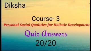 Quiz answers Diksha Course3 PersonalSocial Qualities for Holistic Development 2020 [upl. by Redneval]