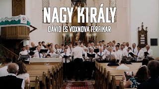 Nagy Király  Dávid férfikar amp VoxNova [upl. by Nnaasil]