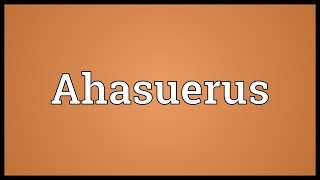 Ahasuerus Meaning [upl. by Sidonia]