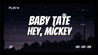 BABY TATE Hey Mickey  Lyrics  𝙊𝙝 𝙈𝙞𝙘𝙠𝙚𝙮 𝙮𝙤𝙪𝙧𝙚 𝙨𝙤 𝙛𝙞𝙣𝙚 [upl. by Heintz58]