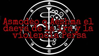 ASMODEO o AESHMA el daeva de la IRA y la VIOLENCIA PERSA [upl. by Schuman248]