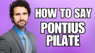 How To Pronounce Pontius Pilate Correctly [upl. by Atinev]