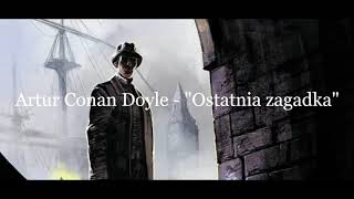 Artur Conan Doyle quotSherlock Holmes i ostatnia zagadkaquot audiobook [upl. by Herzel]