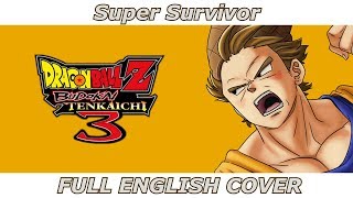 Super Survivor  Dragon Ball Z Budokai Tenkaichi 3 FULL ENGLISH COVER ft 94Stones [upl. by Gittle]