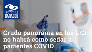 Crudo panorama en las UCI no habrá cómo sedar a pacientes COVID si siguen escaseando medicamentos [upl. by Ilajna]