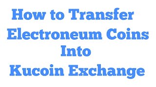 How to transfer Electroneum coins into Kucoin Exchange [upl. by Daveen751]